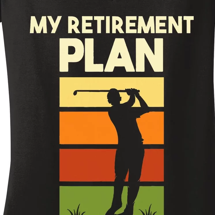 My Retirement Plan Retired Retiree Golf Pension Golfer Women's V-Neck T-Shirt