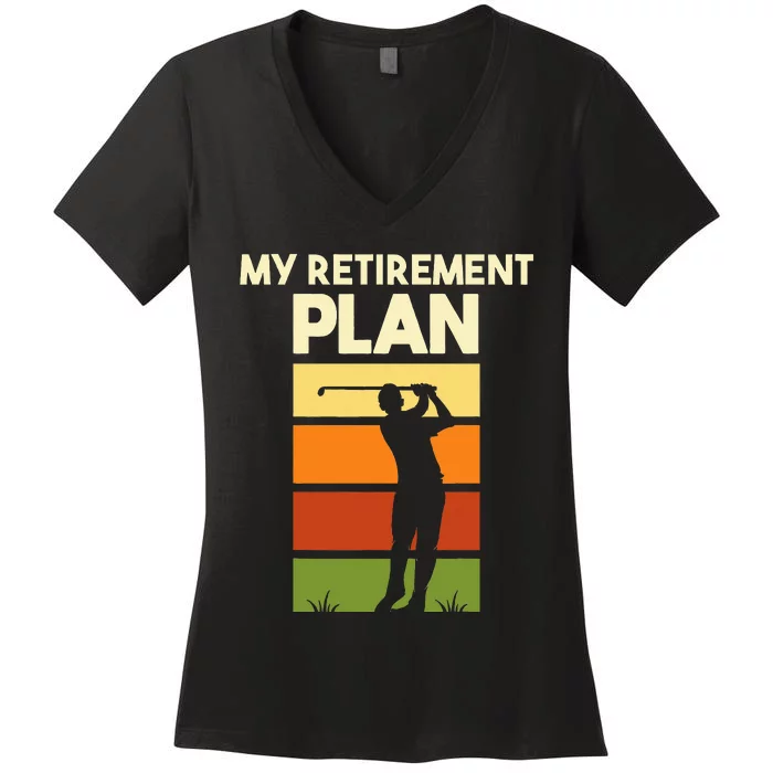 My Retirement Plan Retired Retiree Golf Pension Golfer Women's V-Neck T-Shirt