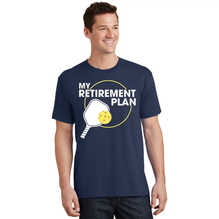 My Retirement Plan Funny Pickleball Slogan Gifts T-Shirt