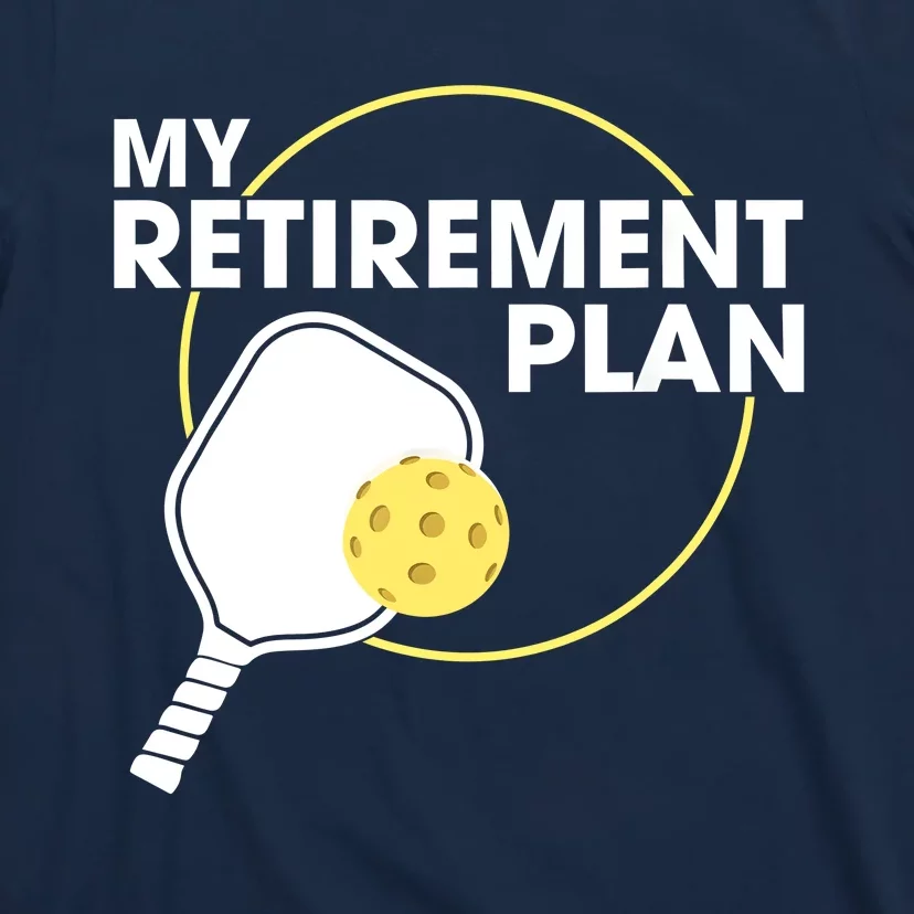 My Retirement Plan Funny Pickleball Slogan Gifts T-Shirt