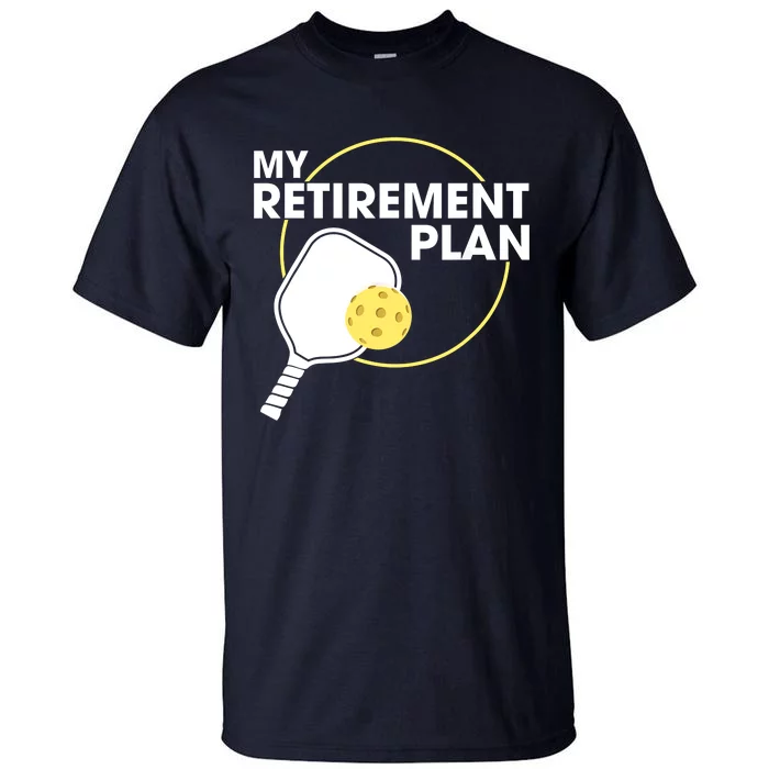 My Retirement Plan Funny Pickleball Slogan Gifts Tall T-Shirt