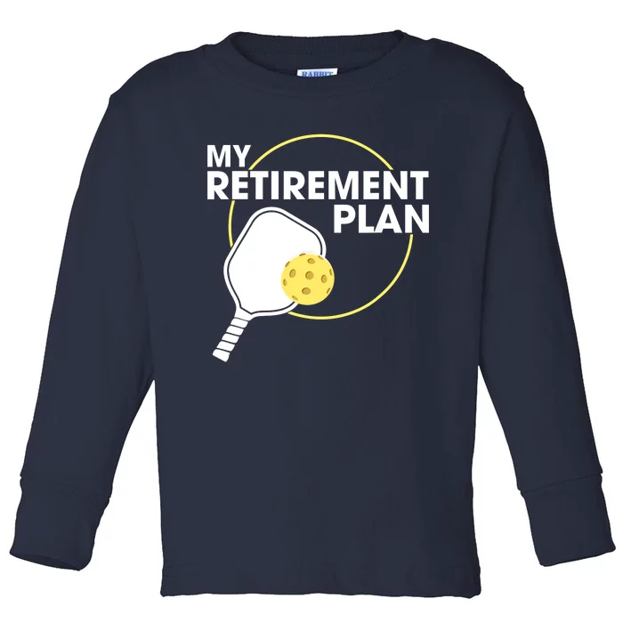 My Retirement Plan Funny Pickleball Slogan Gifts Toddler Long Sleeve Shirt