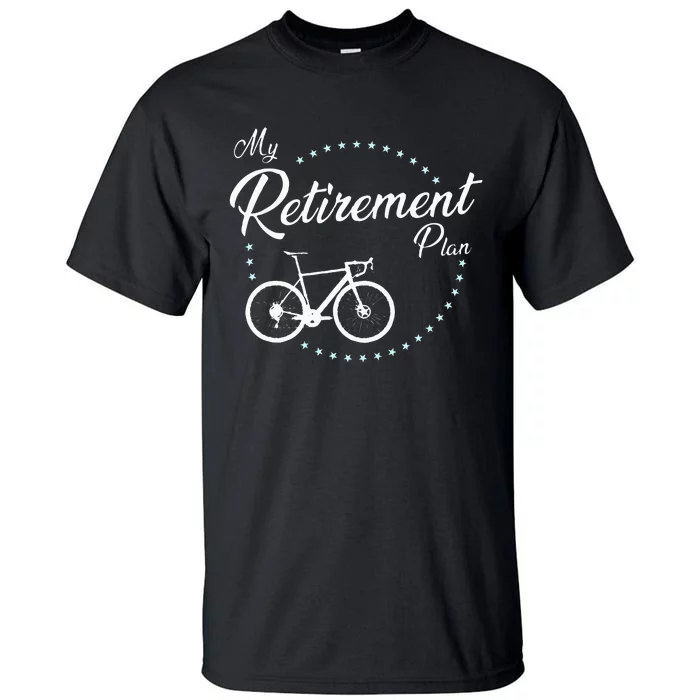 My Retirement Plan Cycling Tall T-Shirt