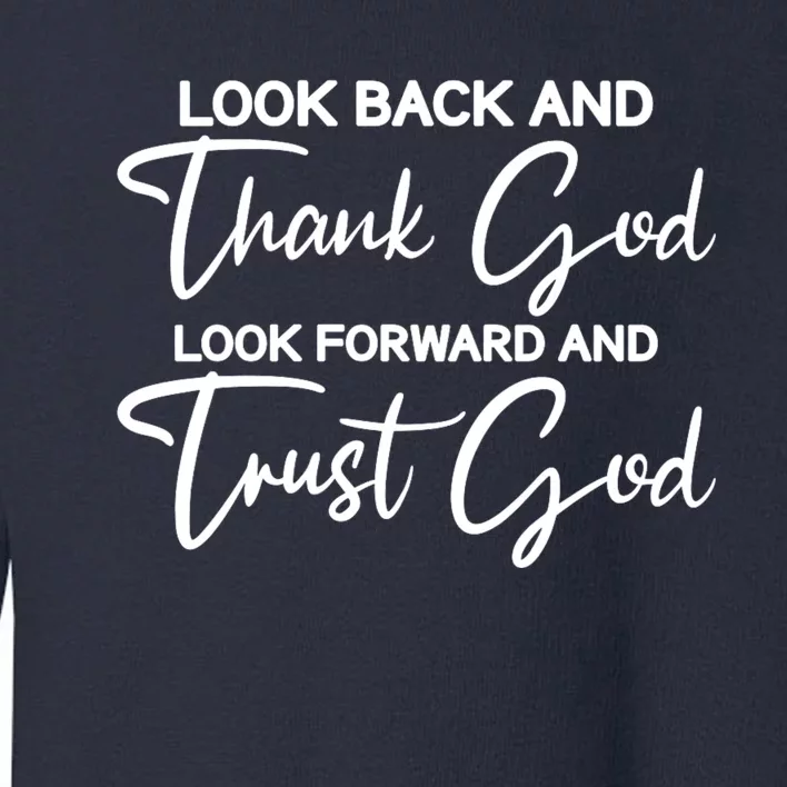 Motivational Religious Quote : Look Back Forward Thank God Toddler Sweatshirt