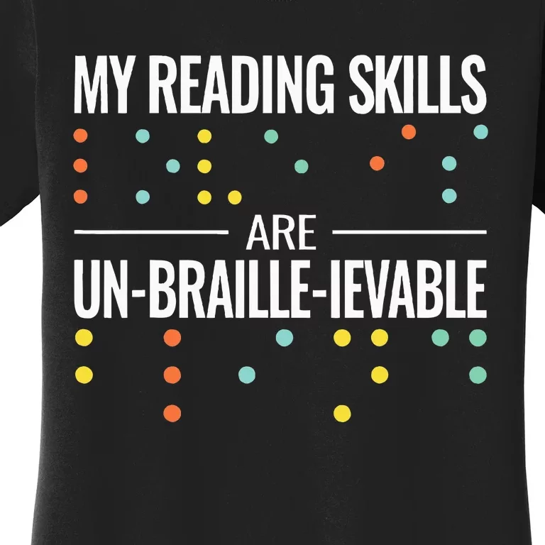 My Reading Skills Are Un Braille Ievable Blindness Braille Women's T-Shirt