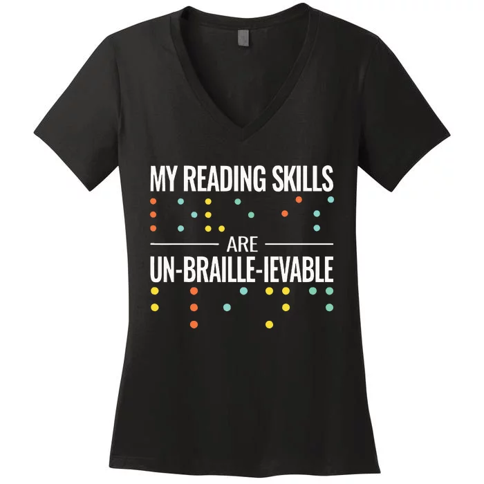 My Reading Skills Are Un Braille Ievable Blindness Braille Women's V-Neck T-Shirt