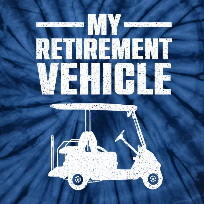 My Retirement Vehicle Cool Golfer Golf Cart Lover Gift Tie-Dye T-Shirt