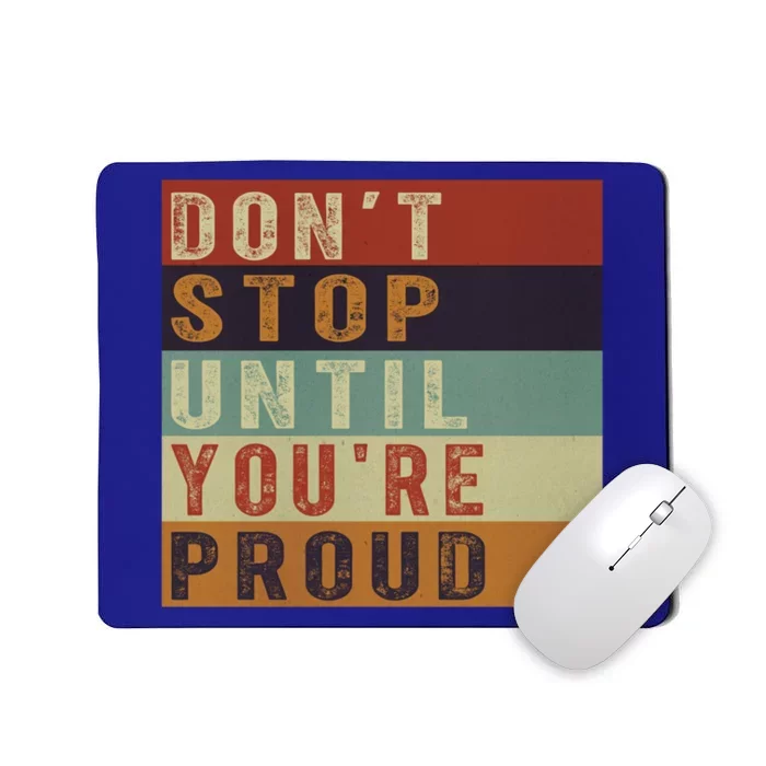 Motivational Retro Vintage Dont Stop Until Youre Proud Cute Gift Mousepad