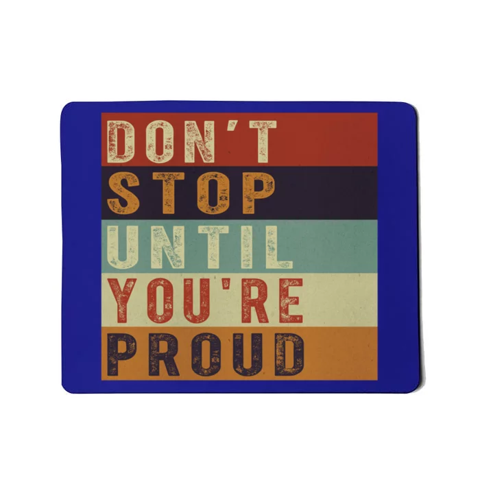 Motivational Retro Vintage Dont Stop Until Youre Proud Cute Gift Mousepad