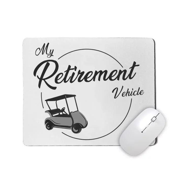 My Retirement Vehicle - Retired Golf Mousepad