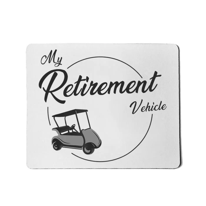 My Retirement Vehicle - Retired Golf Mousepad