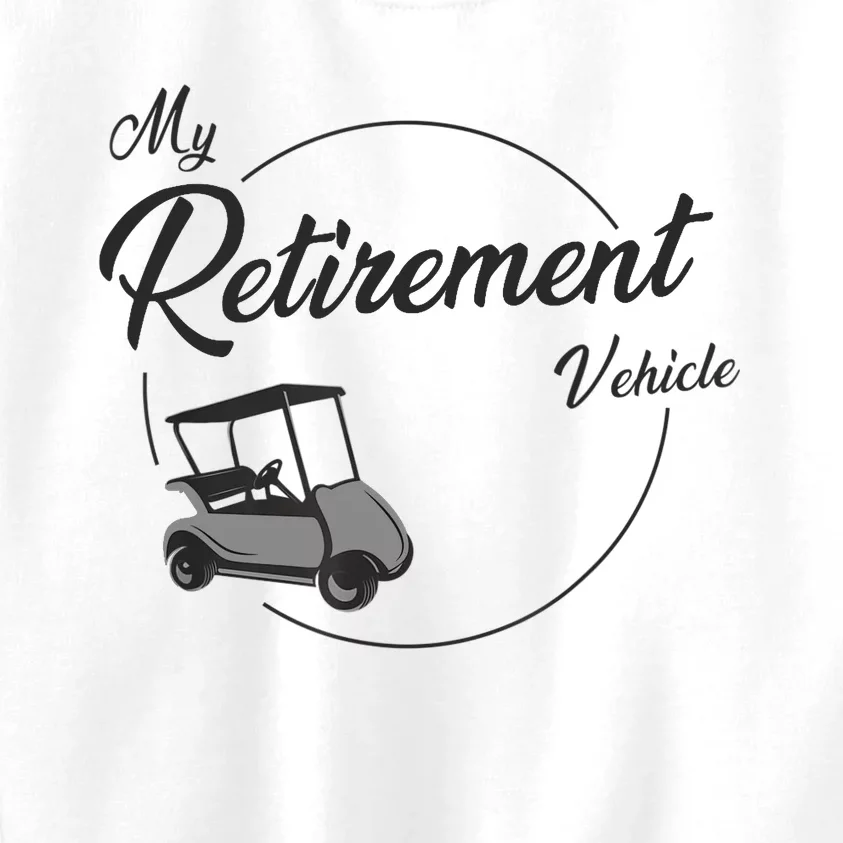 My Retirement Vehicle - Retired Golf Kids Sweatshirt