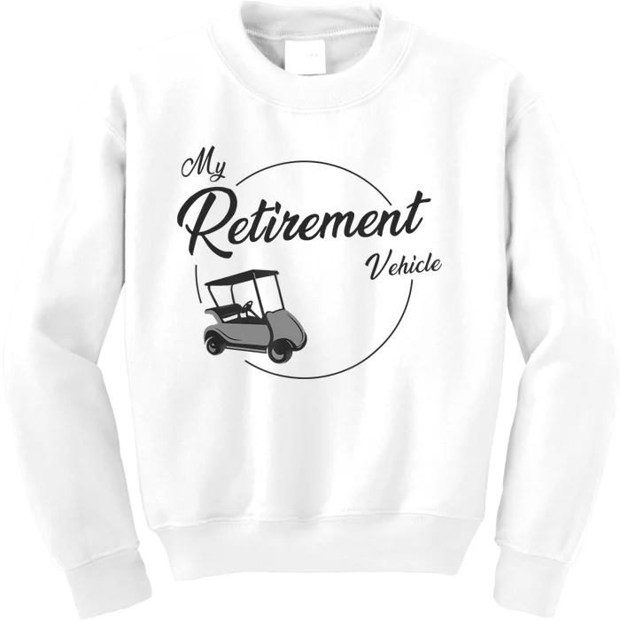 My Retirement Vehicle - Retired Golf Kids Sweatshirt