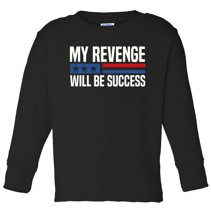 My Revenge Will Be Success Toddler Long Sleeve Shirt