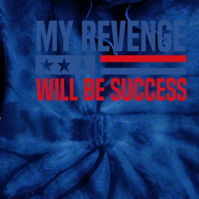 My Revenge Will Be Success Tie Dye Hoodie