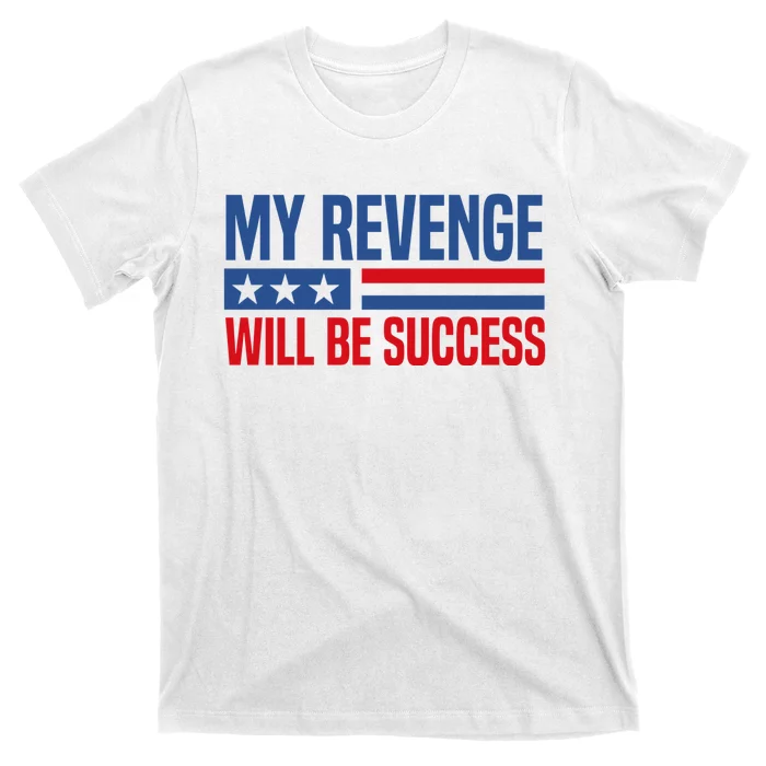 My Revenge Will Be Success T-Shirt