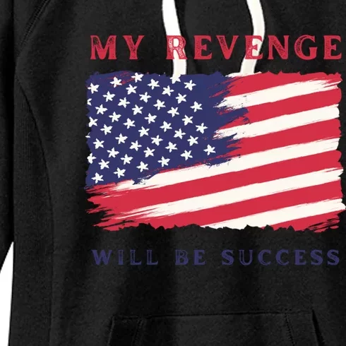 My Revenge Will Be Success American Flag 2024 Gift Women's Fleece Hoodie