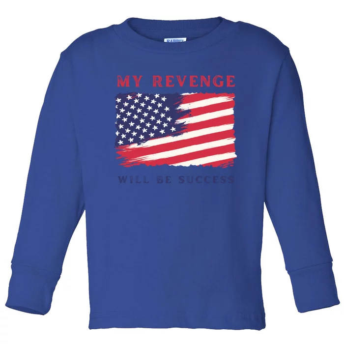 My Revenge Will Be Success American Flag 2024 Gift Toddler Long Sleeve Shirt