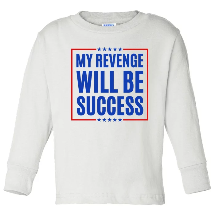 My Revenge Will Be Success Toddler Long Sleeve Shirt