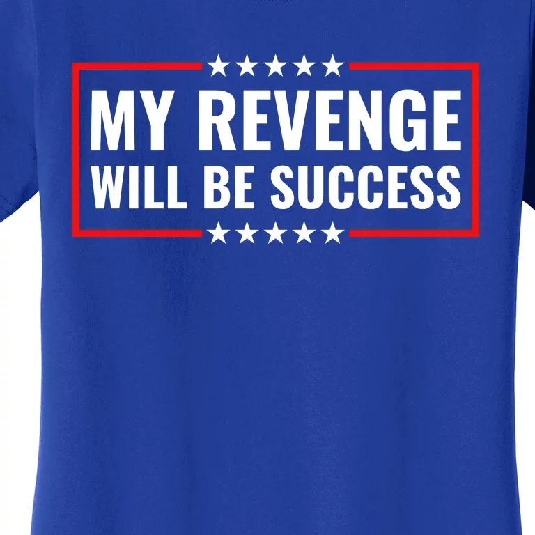 My Revenge Will Be Success Women's T-Shirt