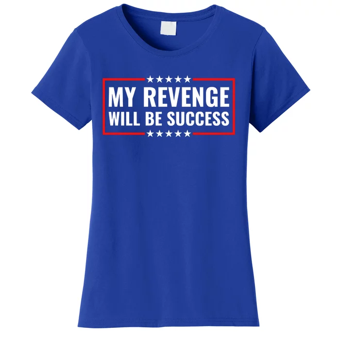 My Revenge Will Be Success Women's T-Shirt