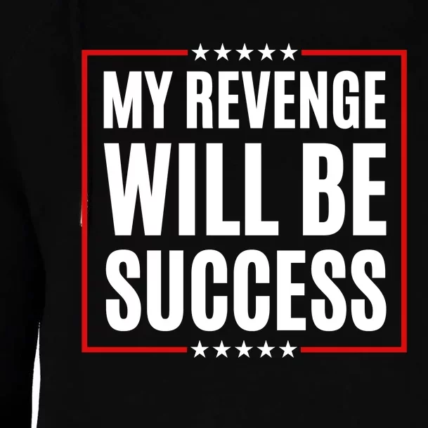 My Revenge Will Be Success Womens Funnel Neck Pullover Hood