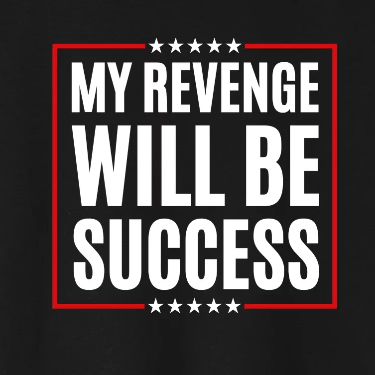 My Revenge Will Be Success Women's Crop Top Tee