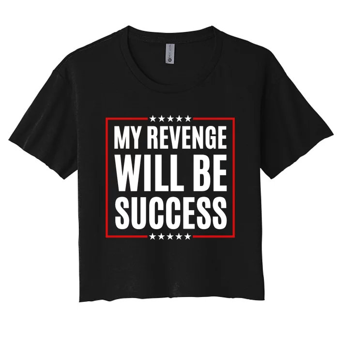 My Revenge Will Be Success Women's Crop Top Tee