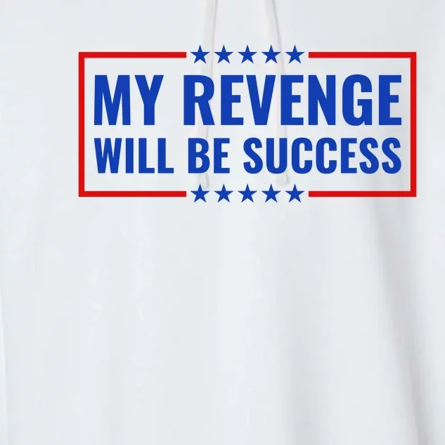 My Revenge Will Be Success Garment-Dyed Fleece Hoodie