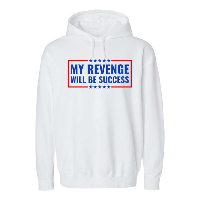 My Revenge Will Be Success Garment-Dyed Fleece Hoodie