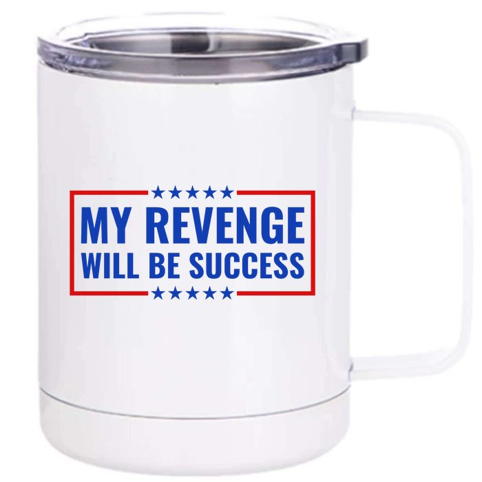 My Revenge Will Be Success Front & Back 12oz Stainless Steel Tumbler Cup