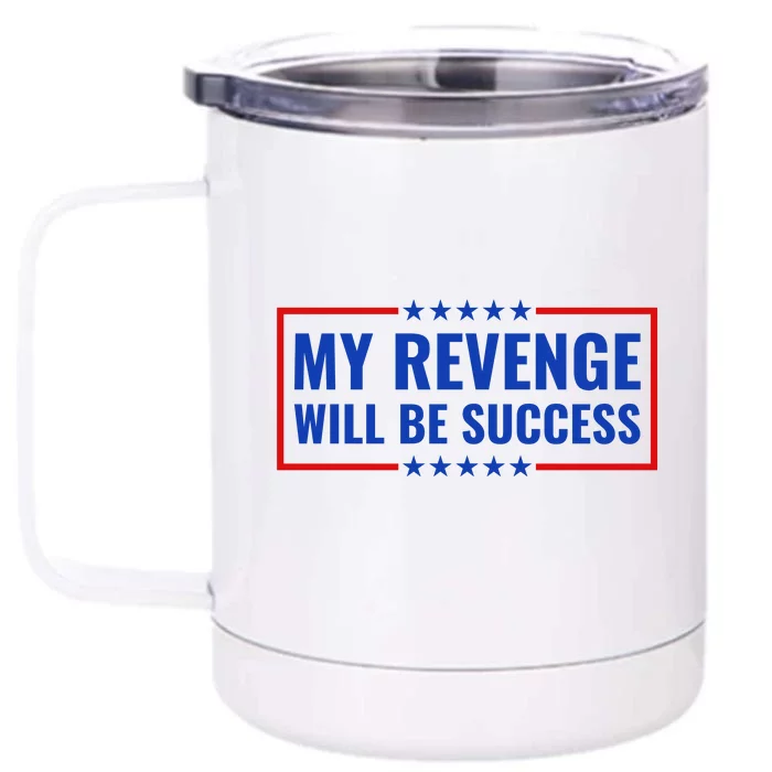 My Revenge Will Be Success Front & Back 12oz Stainless Steel Tumbler Cup