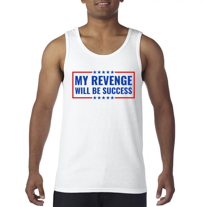 My Revenge Will Be Success Tank Top