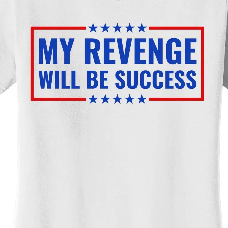 My Revenge Will Be Success Women's T-Shirt