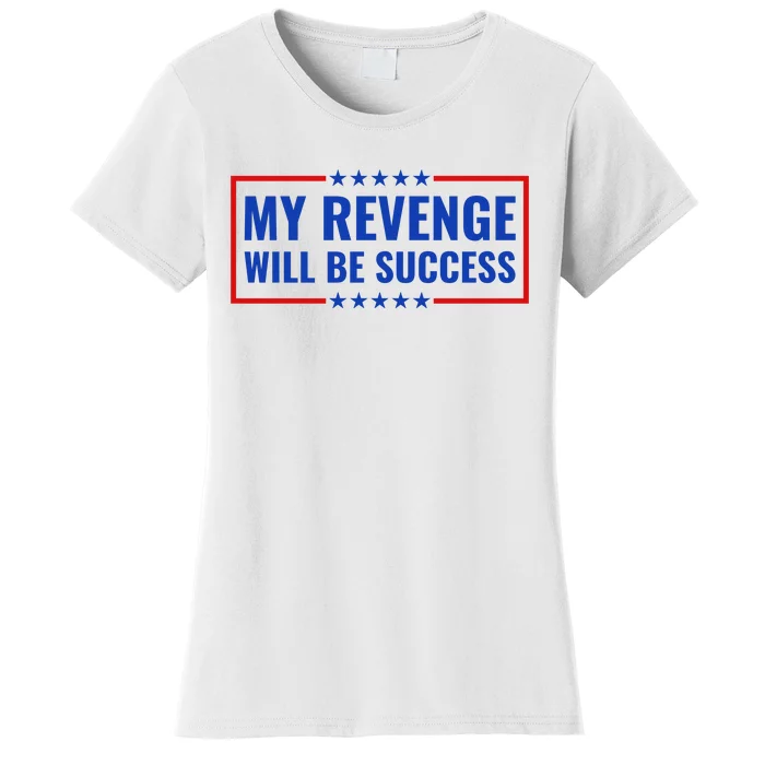 My Revenge Will Be Success Women's T-Shirt