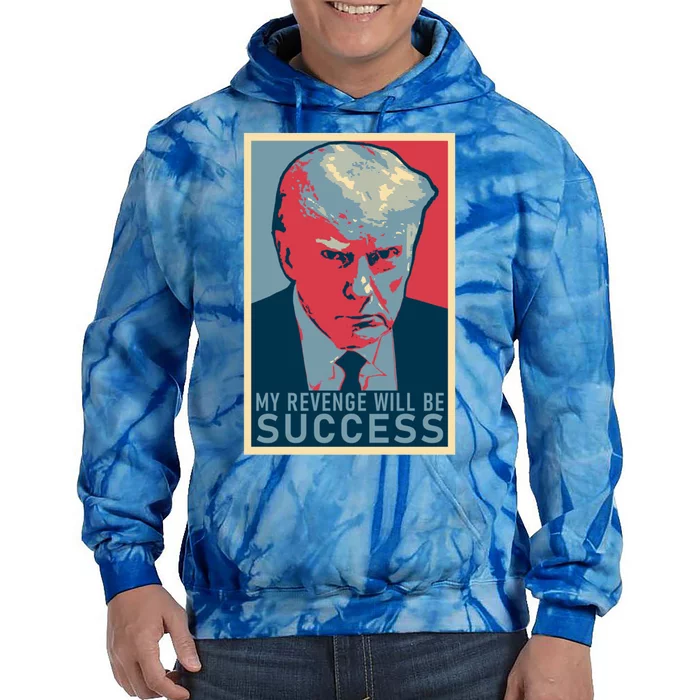 My Revenge Will Be Success Donald Trump Mug Shot 2024 Supporter Gift Tie Dye Hoodie