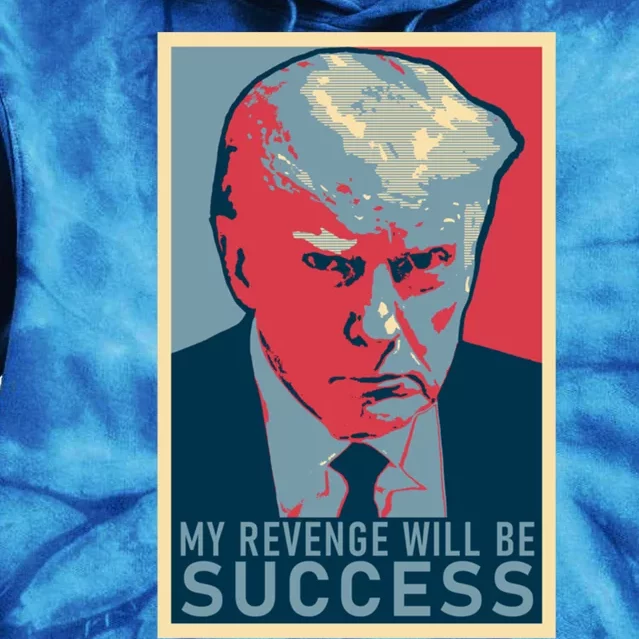 My Revenge Will Be Success Donald Trump Mug Shot 2024 Supporter Gift Tie Dye Hoodie