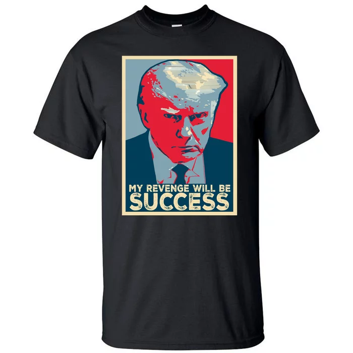 My Revenge Will Be Success Tall T-Shirt