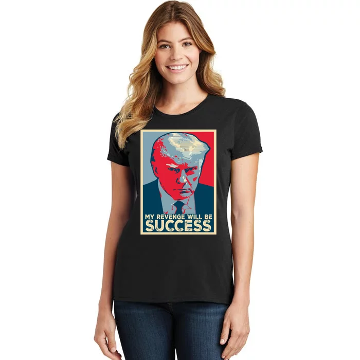 My Revenge Will Be Success Women's T-Shirt