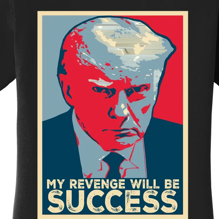 My Revenge Will Be Success Women's T-Shirt