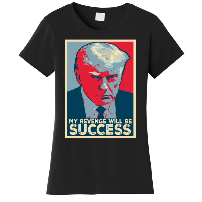 My Revenge Will Be Success Women's T-Shirt