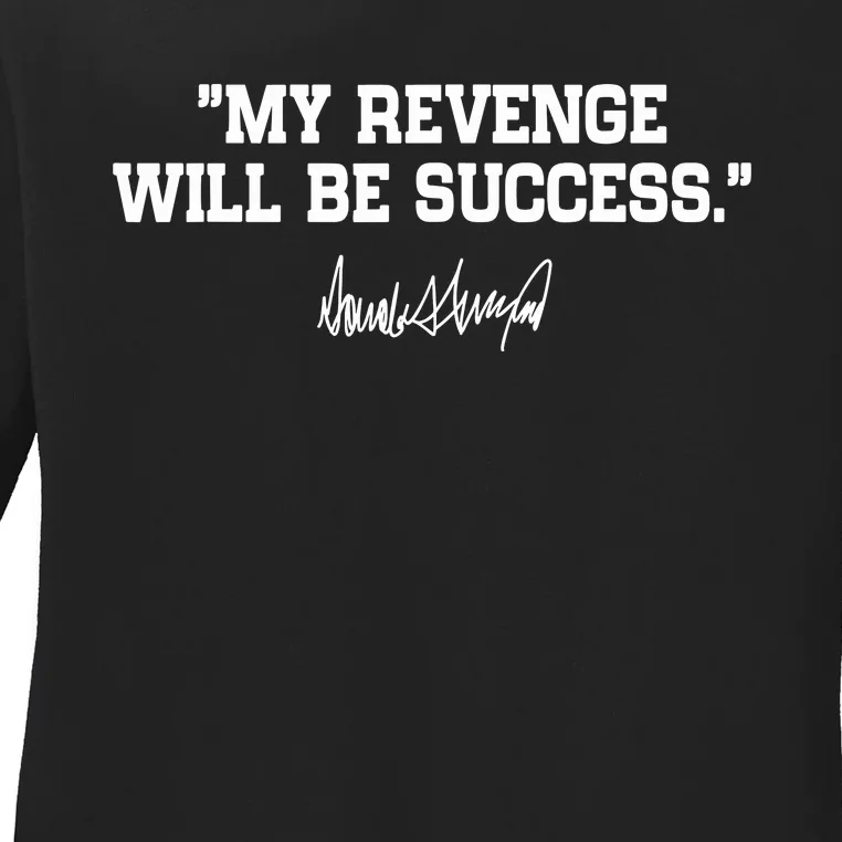 My Revenge Will Be Success Ladies Long Sleeve Shirt