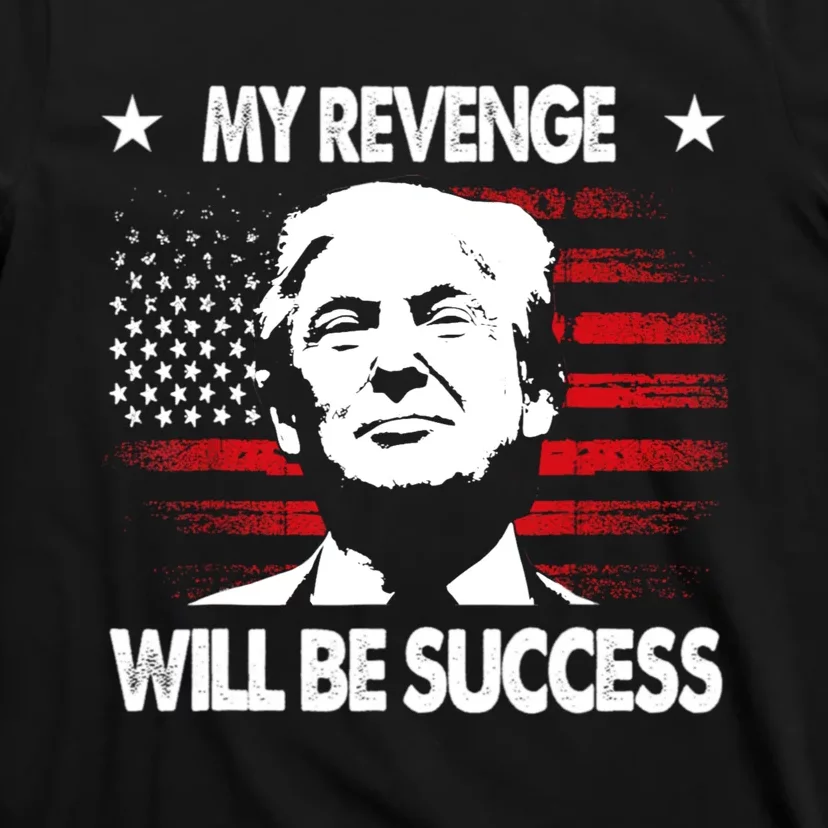 My Revenge Will Be Success T-Shirt