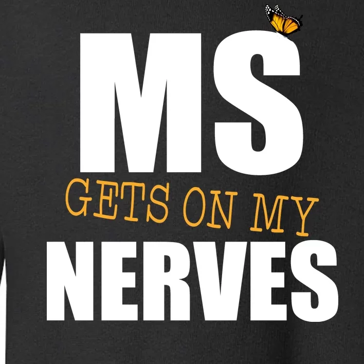 MS Gets On My Nerves Multiple Sclerosis Toddler Sweatshirt