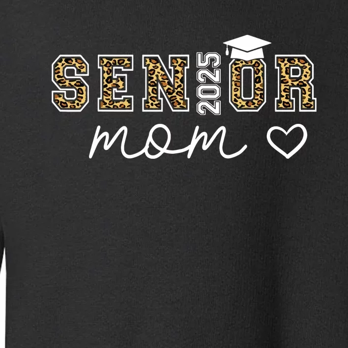 Mom Senior 2025 Proud Mom Of A Class Of 2025 Graduate Toddler Sweatshirt