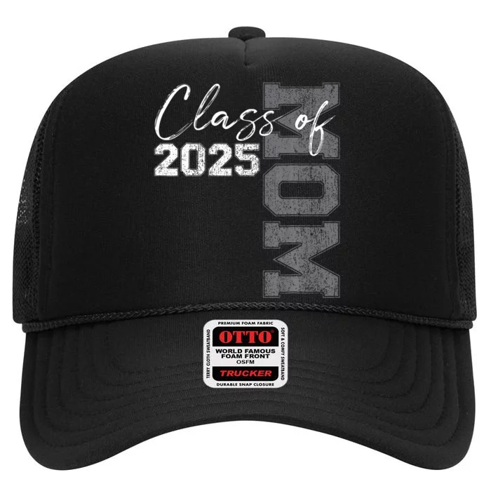 Mom Senior 2025 Proud Mom Of A Class Of 2025 Graduate Mother High Crown Mesh Trucker Hat