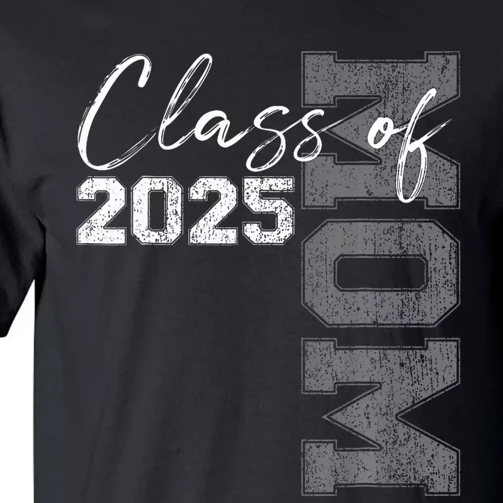 Mom Senior 2025 Proud Mom Of A Class Of 2025 Graduate Mother Tall T-Shirt