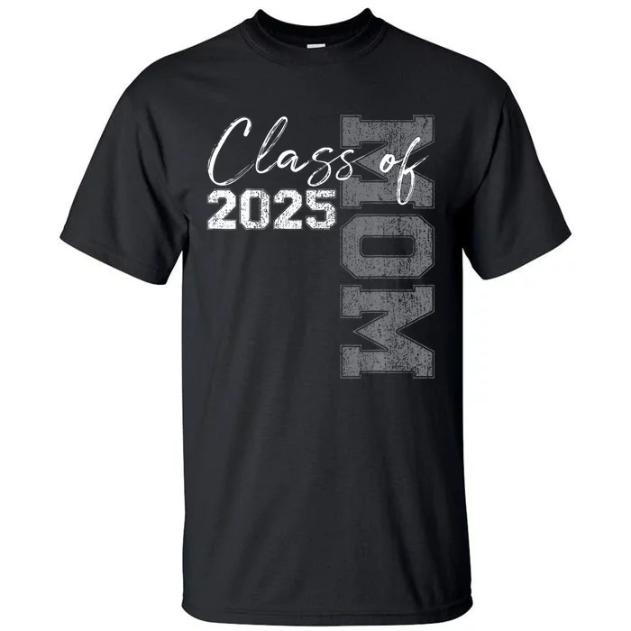 Mom Senior 2025 Proud Mom Of A Class Of 2025 Graduate Mother Tall T-Shirt