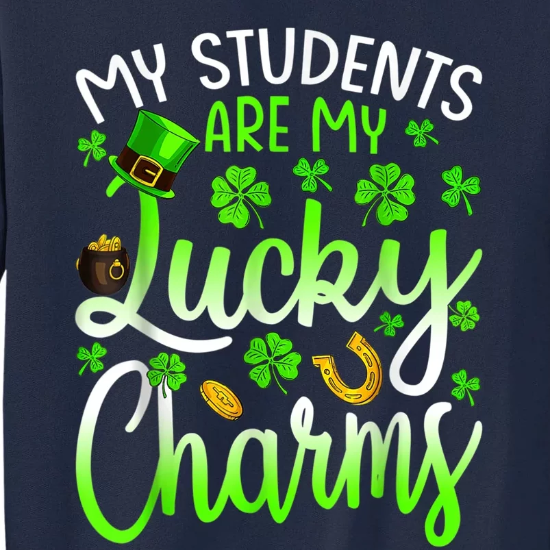 My Students Are My Lucky Charms Teacher St Patrick's Day Tall Sweatshirt