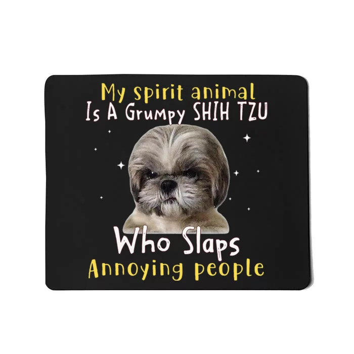 My Spirit Animal Is A Grumpy Shih Tzu Shih Tzu Lovers Mousepad